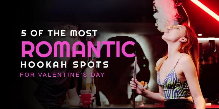 5 OF THE MOST ROMANTIC HOOKAH SPOTS FOR VALENTINE’S DAY